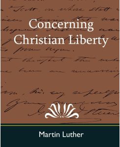 Concerning Christian Liberty - Martin Luther, Martin Luther