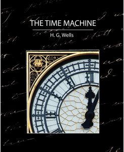 The Time Machine - H. G. Wells, G. Wells H. G. Wells, H. G. Wells