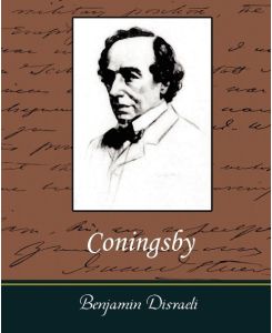 Coningsby - Benjamin Disraeli, Disraeli Benjamin Disraeli, Benjamin Disraeli