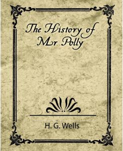 The History of Mr. Polly - G. Wells H. G. Wells, H. G. Wells