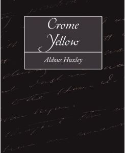 Crome Yellow - Aldous Huxley, Huxley Aldous Huxley, Aldous Huxley
