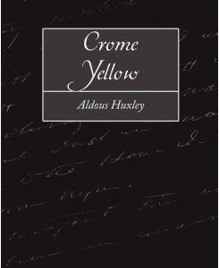 Crome Yellow - Aldous Huxley, Huxley Aldous Huxley, Aldous Huxley