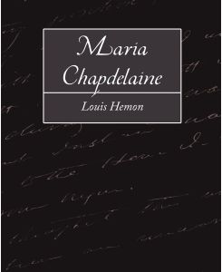 Maria Chapdelaine - Hemon Louis Hemon, Louis Hemon