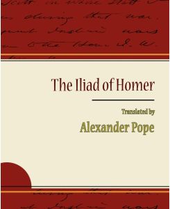 The Iliad of Homer - Alexander Pope - Alexander Pope, Pope Alexander Pope, Alexander Pope