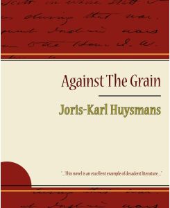 Against the Grain - Huysmans Joris-Karl Huysmans, Joris-Karl Huysmans