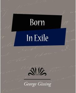 Born in Exile - Gissing George Gissing, George Gissing