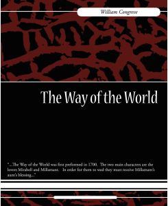 The Way of the World - Congreve William Congreve, William Congreve