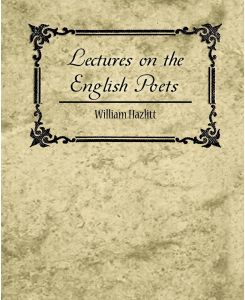 Lectures on the English Poets - Hazlitt William Hazlitt, William Hazlitt