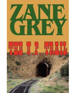 The U. P. Trail - Zane Grey
