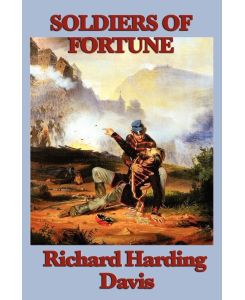 Soldiers of Fortune - Richard Harding Davis