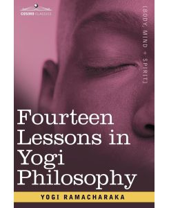 Fourteen Lessons in Yogi Philosophy - Yogi Ramacharaka