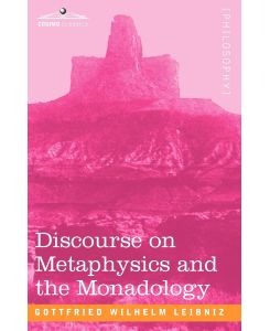 Discourse on Metaphysics and the Monadology - Gottfried Wilhelm Leibniz
