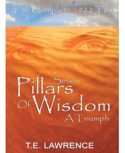 Seven Pillars of Wisdom A Triumph - T. E. Lawrence, Thomas Edward Lawrence