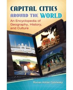 Capital Cities around the World An Encyclopedia of Geography, History, and Culture - Roman Cybriwsky