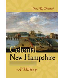 Colonial New Hampshire A History - Jere R. Daniell