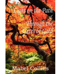 Light on the Path and Through the Gates of Gold - Mabel Collins