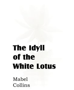 The Idyll of the White Lotus - Mabel Collins