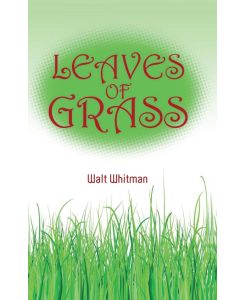 Walt Whitman's Leaves of Grass - Walt Whitman