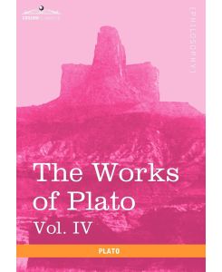 The Works of Plato, Vol. IV (in 4 Volumes) Charmides, Lysis, Other Dialogues & the Laws - Plato