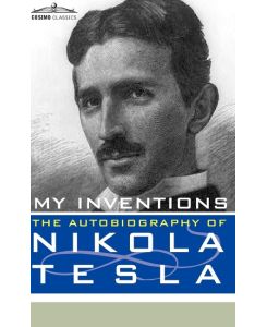 My Inventions The Autobiography of Nikola Tesla - Nikola Tesla