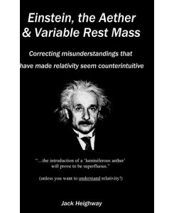 Einstein, the Aether & Variable Rest Mass - Jack Heighway