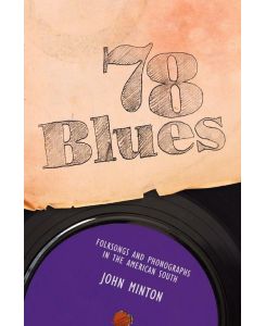 78 Blues Folksongs and Phonographs in the American South - John Minton