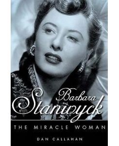 Barbara Stanwyck The Miracle Woman - Dan Callahan