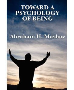 Toward a Psychology of Being - Abraham H. Maslow
