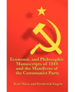 Economic and Philosophic Manuscripts of 1844 and the Manifesto of the Communist Party - Karl Marx, Frederick Engels