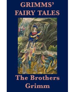 Grimms' Fairy Tales - Jacob Ludwig Carl Grimm, Wilhelm Grimm