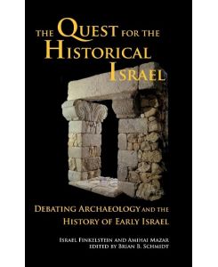 The Quest for the Historical Israel Debating Archaeology and the History of Early Israel - Israel Finkelstein, Amihai Mazar