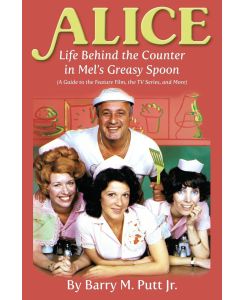 Alice Life Behind the Counter in Mel's Greasy Spoon (A Guide to the Feature Film, the TV Series, and More) - Barry M. Putt Jr.