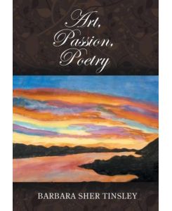 Art, Passion, Poetry - Barbara Sher Tinsley