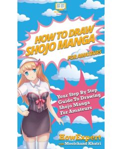 How To Draw Shojo Manga For Amateurs Your Step By Step Guide To Drawing Shojo Manga For Amateurs - Howexpert, Moolchand Khatri
