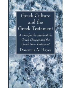 Greek Culture and the Greek Testament - Doremus A. Hayes