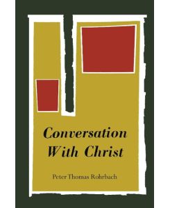 Conversation with Christ - Peter Thomas Rohrbach, Peter-Thomas Rohrbach
