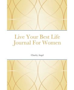 Live Your Best Life Journal For Women - Charity Angel