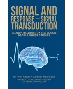 Signal and Response - Signal Transduction Deadly Malignancy and Blood Brain Barrier Studies - Amrit Rattan K Baidwan-Macfarland