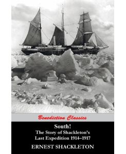 South! (97 Original illustrations) The Story of Shackleton's Last Expedition 1914-1917 - Ernest Shackleton