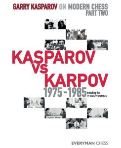 Garry Kasparov on Modern Chess Part Two: Kasparov vs Karpov 1975-1985 - Garry Kasparov