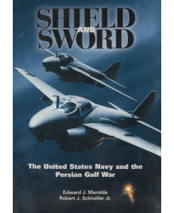 Shield and Sword The United States Navy and the Persian Gulf War - Edward J. Marolda, Robert J. Schneller, Us Naval Historical Center