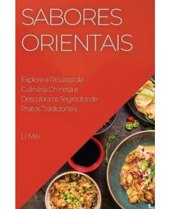 Sabores Orientais Explore a Riqueza da Culinária Chinesa e Descubra os  Segredos de Pratos Tradicionais - Li Mei