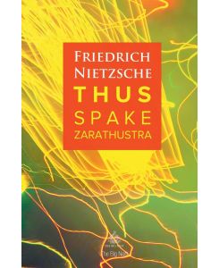 Thus Spake Zarathustra A Book for All and None - Friedrich Nietzsche