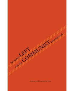 The Italian Left & The Communist International - Italian Communist Left, International Communist Party, Amadeo Bordiga
