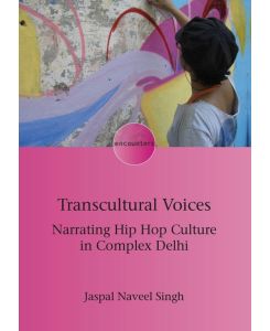 Transcultural Voices Narrating Hip Hop Culture in Complex Delhi - Jaspal Naveel Singh