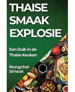 Thaise Smaak Explosie Een Duik in de Thaise Keuken - Nongchai Siriwat