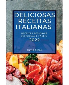 DELICIOSAS RECEITAS ITALIANAS 2022 RECEITAS REGIONAIS DELICIOSAS E FÁCEIS - Silvio Perla
