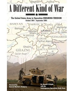 A Different Kind of War The United States Army in Operation Enduring Freedom, October 2001 - September 2005 - Donald P. Wright