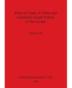 Ports of Trade, Al Mina and Geometric Greek Pottery in the Levant - Joanna Luke