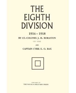 EIGHTH DIVISION IN WAR 1914-1918 - Col J. H. Boraston and Captain E. O. Bax